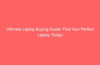 Ultimate Laptop Buying Guide: Find Your Perfect Laptop Today!